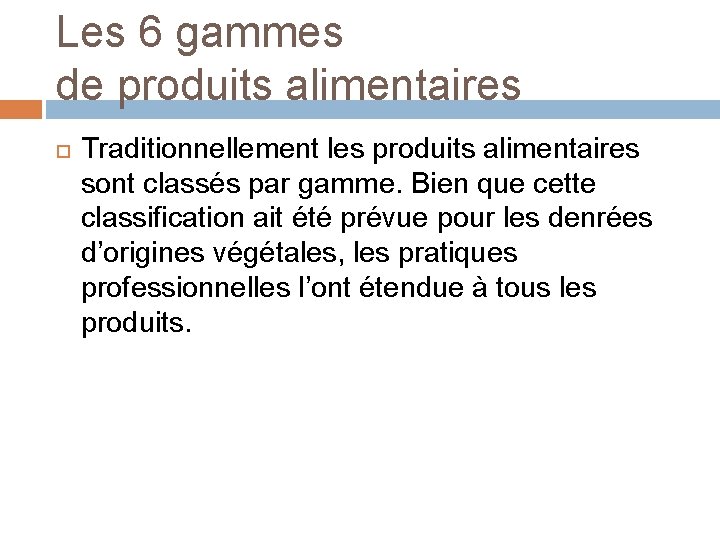 Les 6 gammes de produits alimentaires Traditionnellement les produits alimentaires sont classés par gamme.