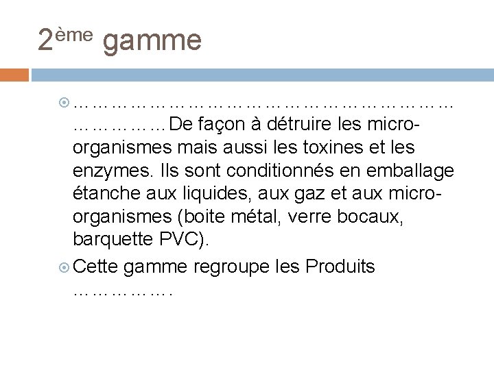 2ème gamme …………………………De façon à détruire les microorganismes mais aussi les toxines et les