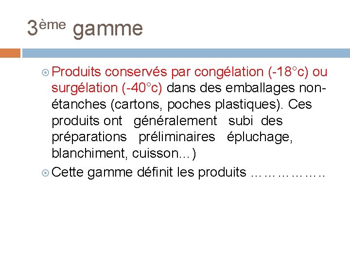 3ème gamme Produits conservés par congélation (-18°c) ou surgélation (-40°c) dans des emballages nonétanches