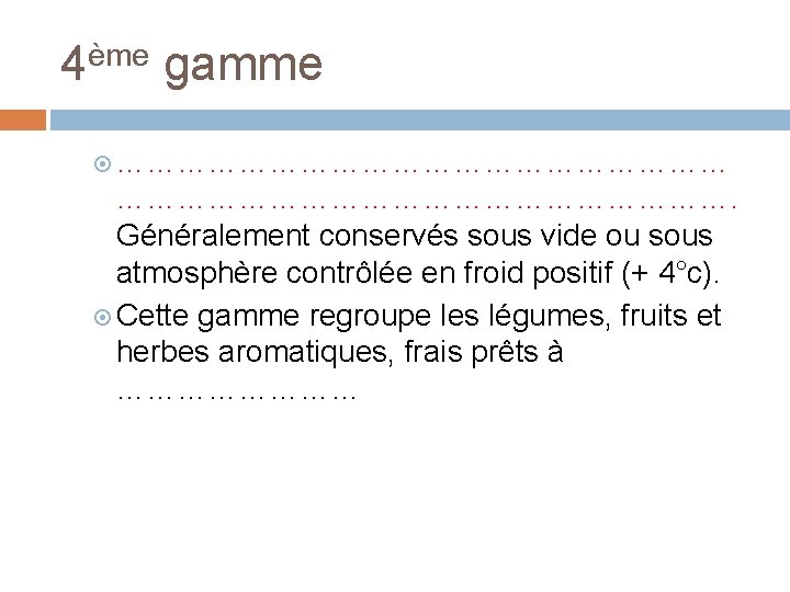 4ème gamme ……………………………………………………. Généralement conservés sous vide ou sous atmosphère contrôlée en froid positif