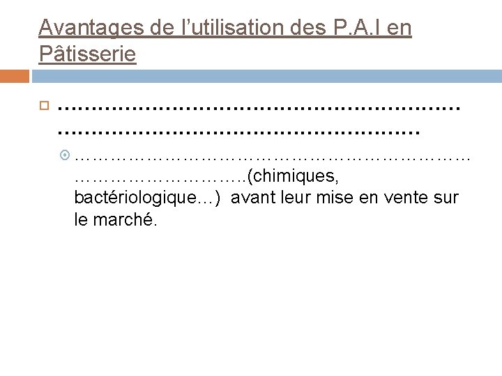 Avantages de l’utilisation des P. A. I en Pâtisserie ………………………… ……………………………. . (chimiques, bactériologique…)