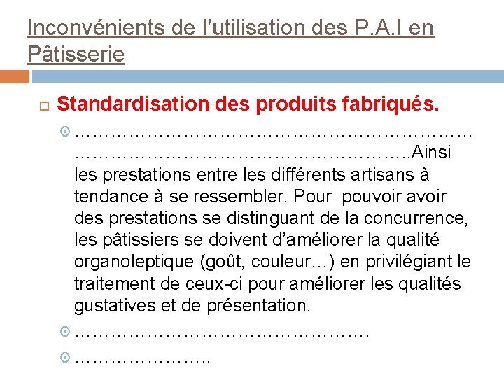 Inconvénients de l’utilisation des P. A. I en Pâtisserie Standardisation des produits fabriqués. …………………………….