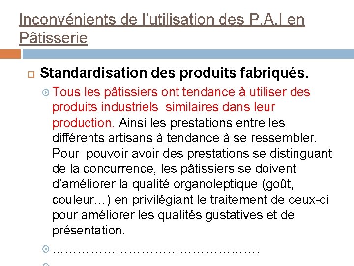 Inconvénients de l’utilisation des P. A. I en Pâtisserie Standardisation des produits fabriqués. Tous