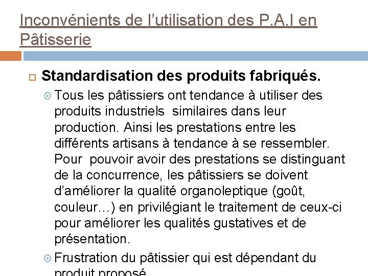 Inconvénients de l’utilisation des P. A. I en Pâtisserie Standardisation des produits fabriqués. Tous