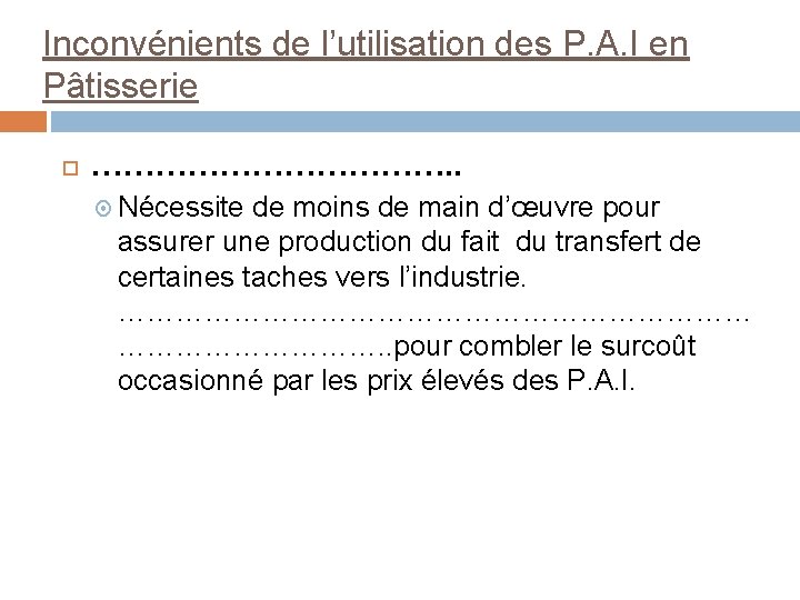 Inconvénients de l’utilisation des P. A. I en Pâtisserie ………………. . Nécessite de moins