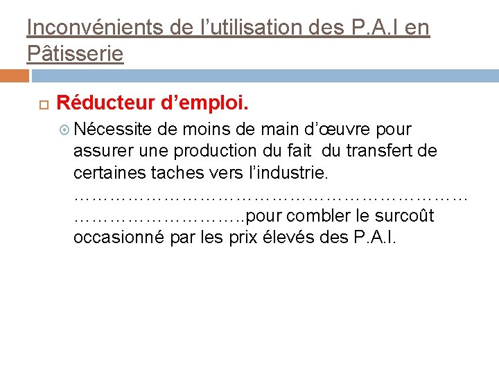 Inconvénients de l’utilisation des P. A. I en Pâtisserie Réducteur d’emploi. Nécessite de moins