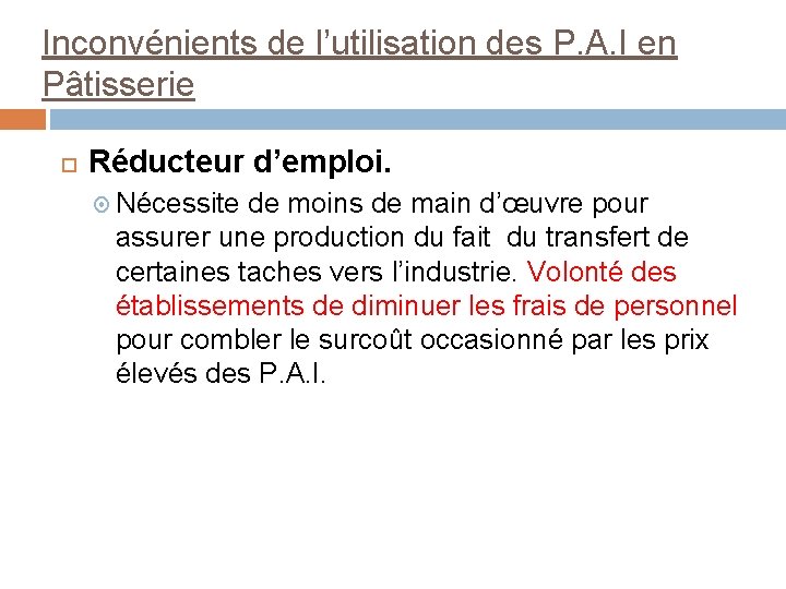 Inconvénients de l’utilisation des P. A. I en Pâtisserie Réducteur d’emploi. Nécessite de moins