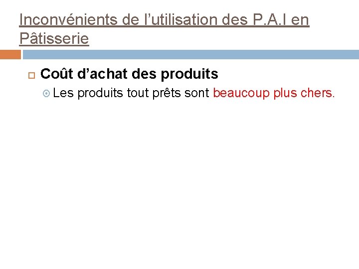 Inconvénients de l’utilisation des P. A. I en Pâtisserie Coût d’achat des produits Les