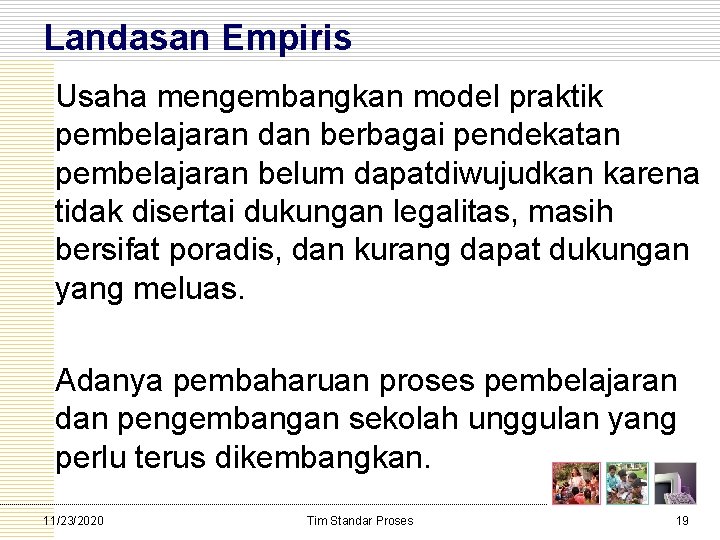 Landasan Empiris Usaha mengembangkan model praktik pembelajaran dan berbagai pendekatan pembelajaran belum dapatdiwujudkan karena