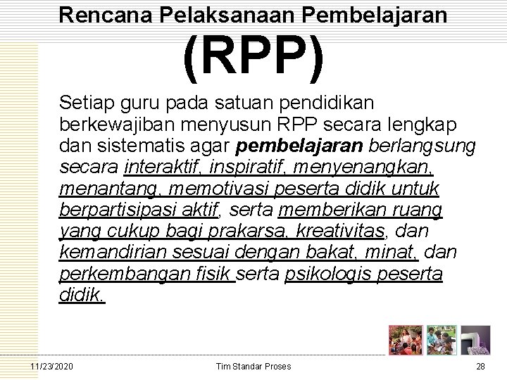 Rencana Pelaksanaan Pembelajaran (RPP) Setiap guru pada satuan pendidikan berkewajiban menyusun RPP secara lengkap