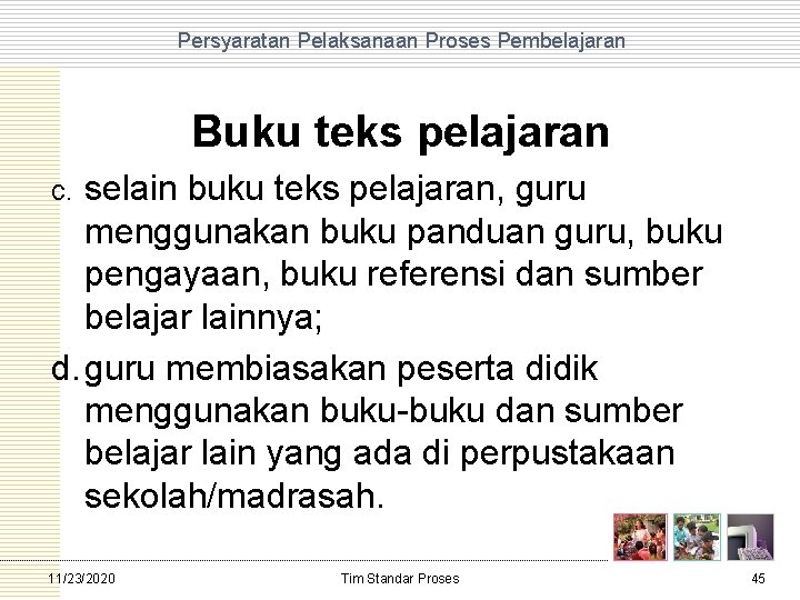 Persyaratan Pelaksanaan Proses Pembelajaran Buku teks pelajaran selain buku teks pelajaran, guru menggunakan buku