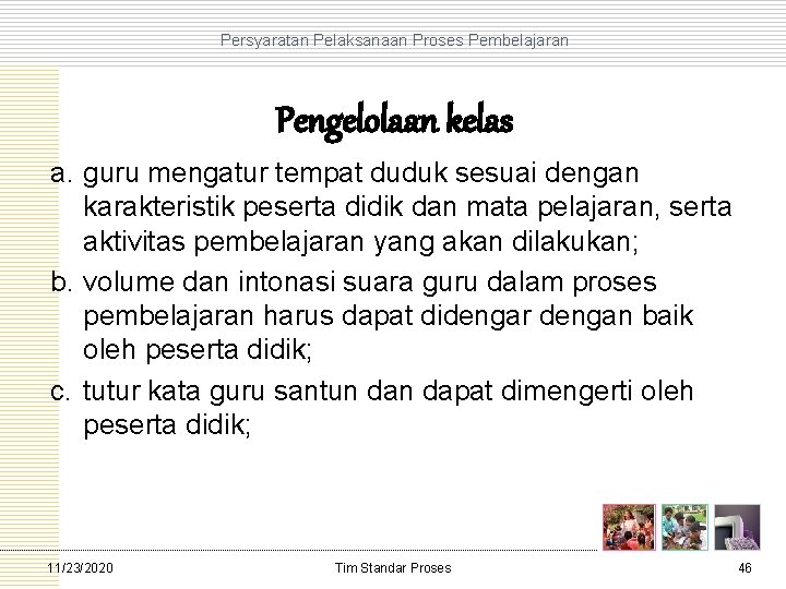 Persyaratan Pelaksanaan Proses Pembelajaran Pengelolaan kelas a. guru mengatur tempat duduk sesuai dengan karakteristik