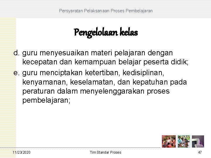 Persyaratan Pelaksanaan Proses Pembelajaran Pengelolaan kelas d. guru menyesuaikan materi pelajaran dengan kecepatan dan