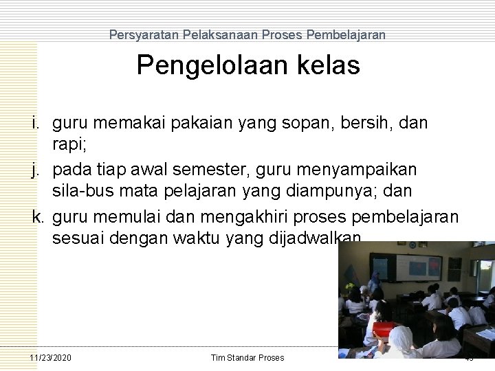 Persyaratan Pelaksanaan Proses Pembelajaran Pengelolaan kelas i. guru memakai pakaian yang sopan, bersih, dan