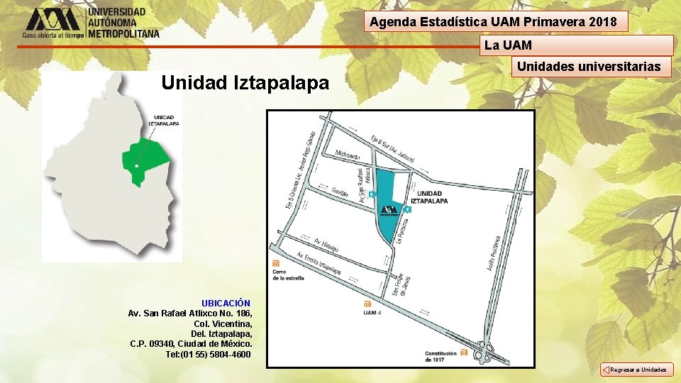 Agenda Estadística UAM Primavera 2018 La UAM Unidad Iztapalapa Unidades universitarias UBICACIÓN Av. San