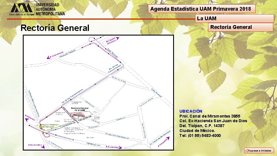 Agenda Estadística UAM Primavera 2018 La UAM Rectoría General UBICACIÓN Prol. Canal de Miramontes