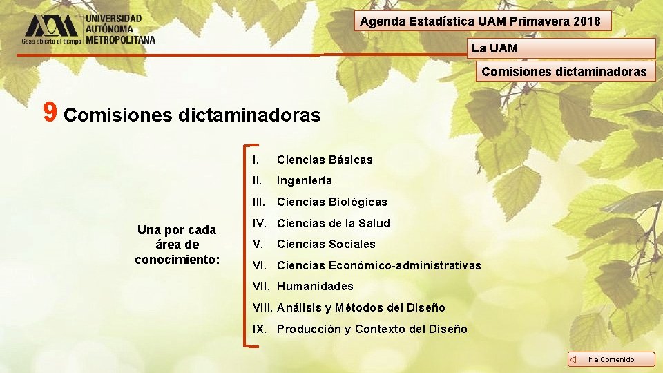 Agenda Estadística UAM Primavera 2018 La UAM Comisiones dictaminadoras 9 Comisiones dictaminadoras I. Ciencias