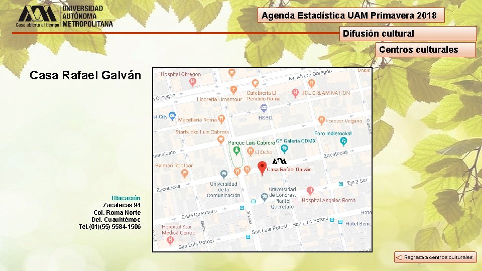Agenda Estadística UAM Primavera 2018 Difusión cultural Centros culturales Casa Rafael Galván Ubicación Zacatecas