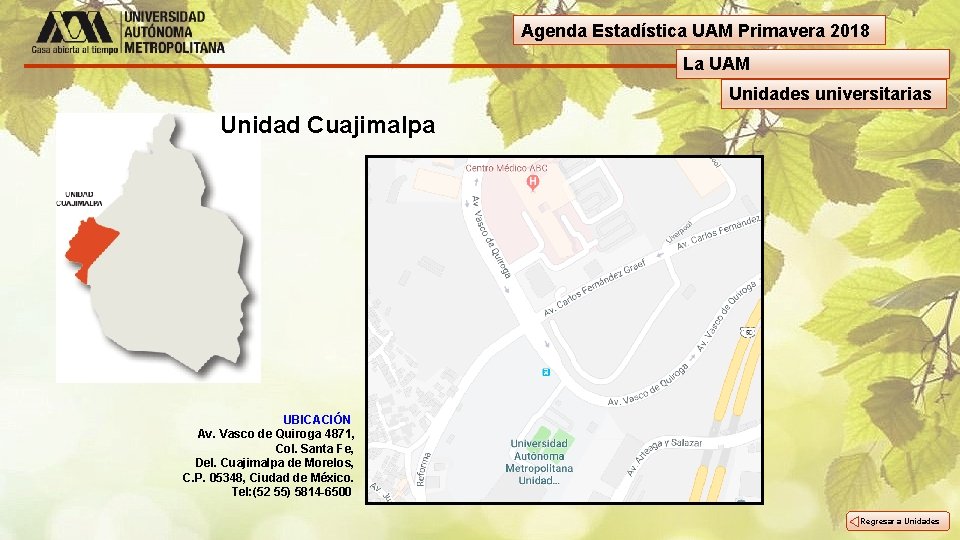 Agenda Estadística UAM Primavera 2018 La UAM Unidades universitarias Unidad Cuajimalpa UBICACIÓN Av. Vasco