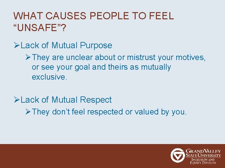 WHAT CAUSES PEOPLE TO FEEL “UNSAFE”? ØLack of Mutual Purpose Ø They are unclear