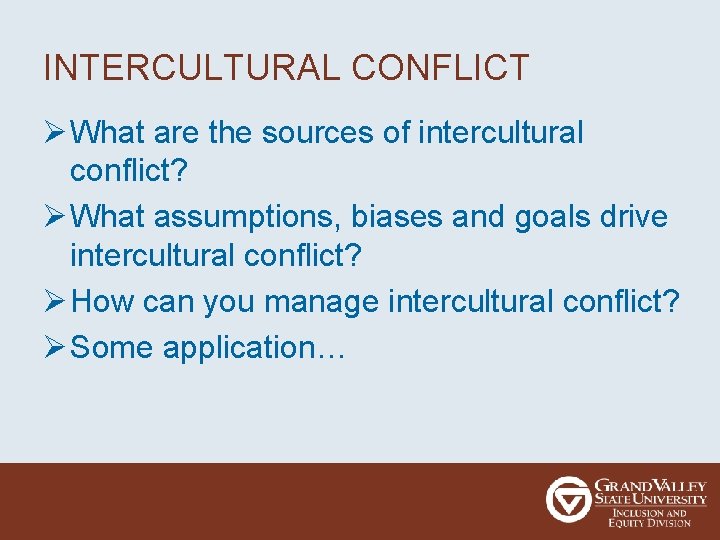 INTERCULTURAL CONFLICT Ø What are the sources of intercultural conflict? Ø What assumptions, biases
