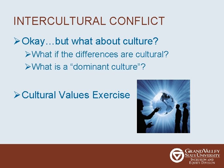 INTERCULTURAL CONFLICT Ø Okay…but what about culture? ØWhat if the differences are cultural? ØWhat