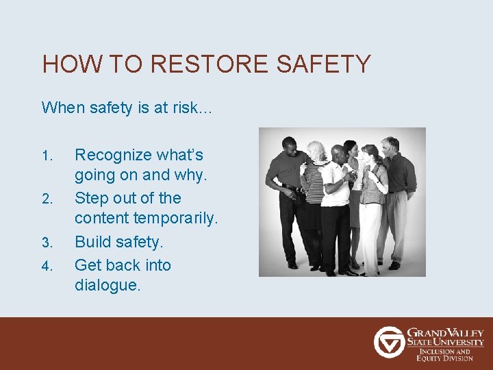 HOW TO RESTORE SAFETY When safety is at risk… 1. 2. 3. 4. Recognize