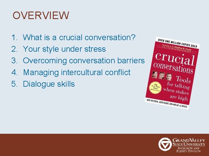 OVERVIEW 1. 2. 3. 4. 5. What is a crucial conversation? Your style under