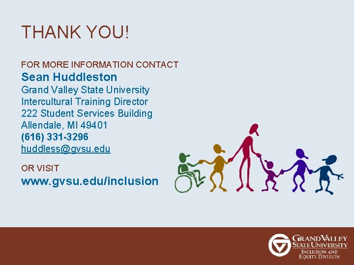 THANK YOU! FOR MORE INFORMATION CONTACT Sean Huddleston Grand Valley State University Intercultural Training