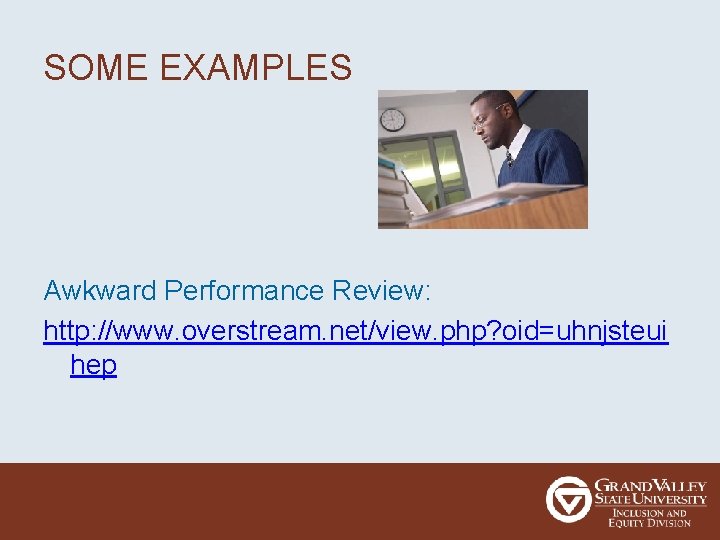 SOME EXAMPLES Awkward Performance Review: http: //www. overstream. net/view. php? oid=uhnjsteui hep 
