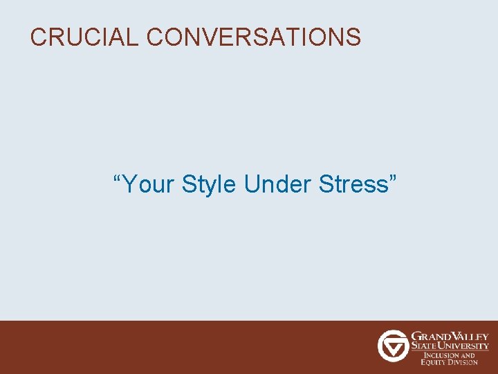 CRUCIAL CONVERSATIONS “Your Style Under Stress” 