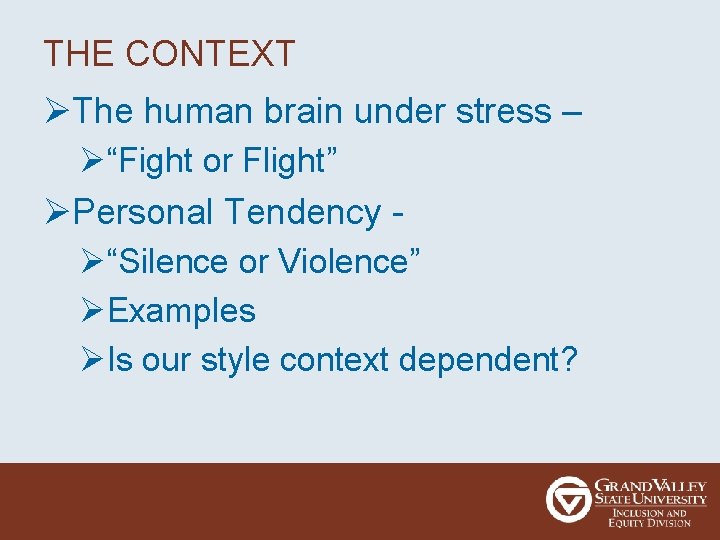 THE CONTEXT ØThe human brain under stress – Ø“Fight or Flight” ØPersonal Tendency Ø“Silence