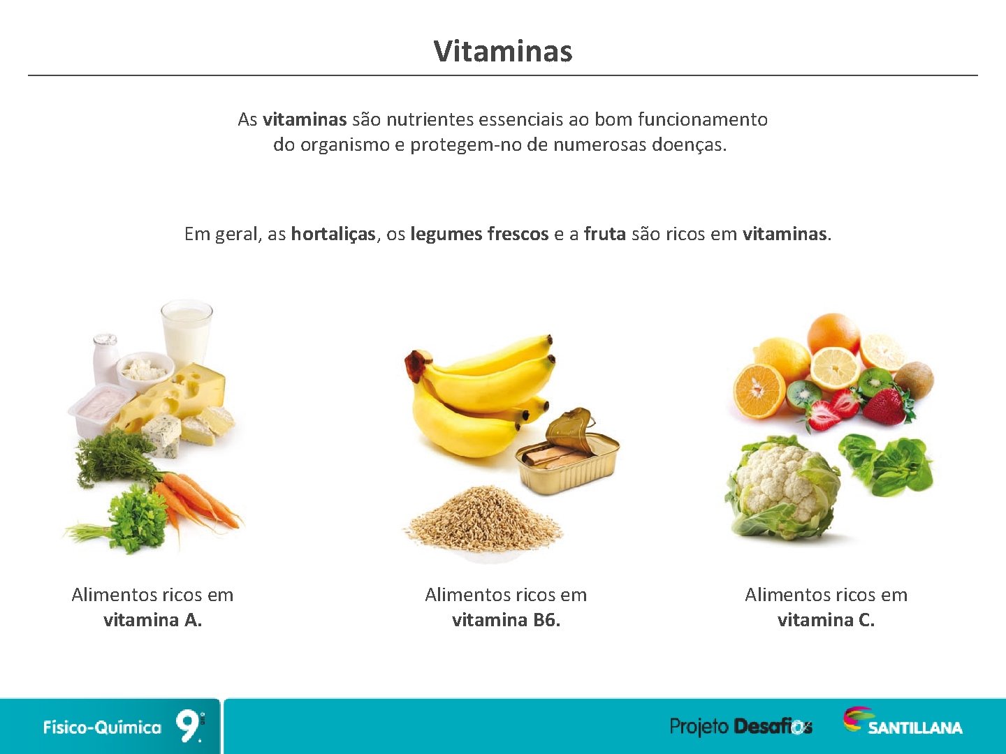 Vitaminas As vitaminas são nutrientes essenciais ao bom funcionamento do organismo e protegem-no de