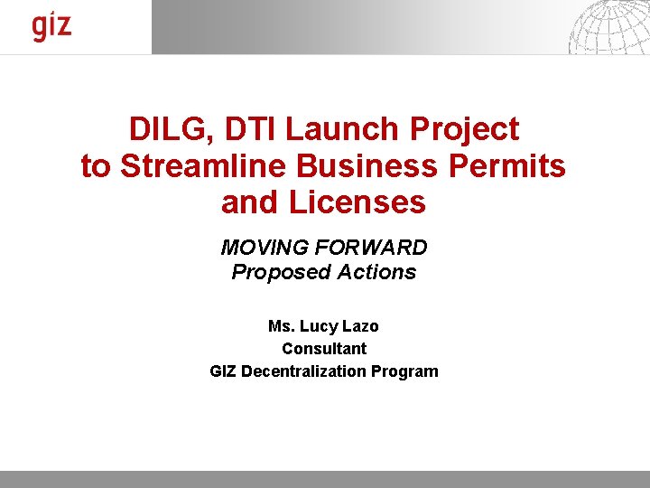 DILG, DTI Launch Project to Streamline Business Permits and Licenses MOVING FORWARD Proposed Actions