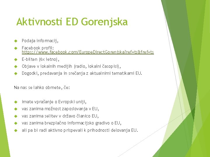 Aktivnosti ED Gorenjska Podaja informacij, Facebook profil: https: //www. facebook. com/Europe. Direct. Gorenjska? ref=ts&fref=ts