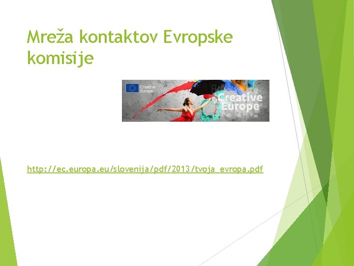 Mreža kontaktov Evropske komisije http: //ec. europa. eu/slovenija/pdf/2013/tvoja_evropa. pdf 