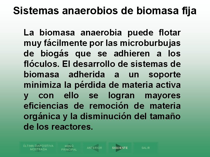 Sistemas anaerobios de biomasa fija La biomasa anaerobia puede flotar muy fácilmente por las