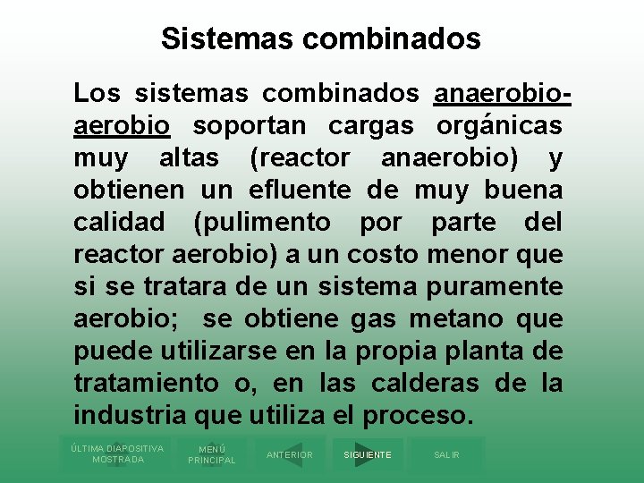 Sistemas combinados Los sistemas combinados anaerobio soportan cargas orgánicas muy altas (reactor anaerobio) y