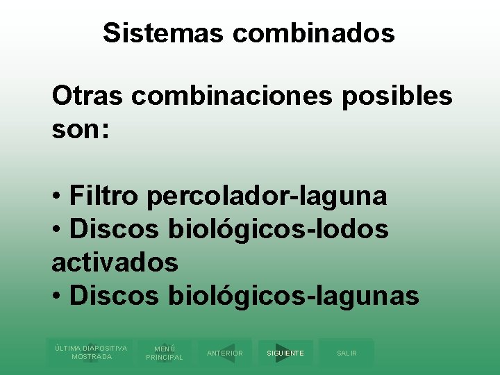 Sistemas combinados Otras combinaciones posibles son: • Filtro percolador-laguna • Discos biológicos-lodos activados •