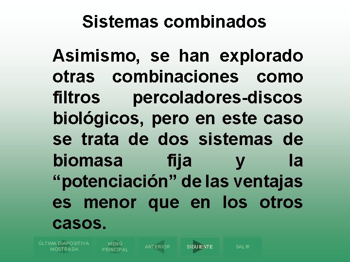 Sistemas combinados Asimismo, se han explorado otras combinaciones como filtros percoladores-discos biológicos, pero en