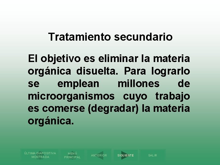 Tratamiento secundario El objetivo es eliminar la materia orgánica disuelta. Para lograrlo se emplean