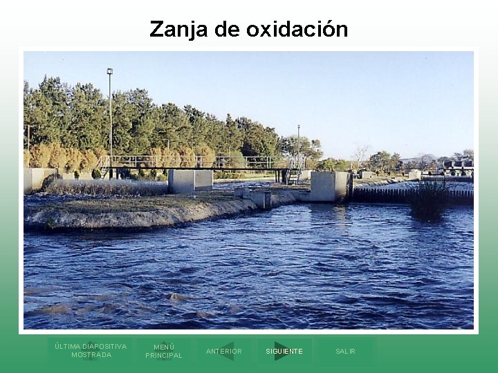 Zanja de oxidación ÚLTIMA DIAPOSITIVA MOSTRADA MENÚ PRINCIPAL ANTERIOR SIGUIENTE SALIR 