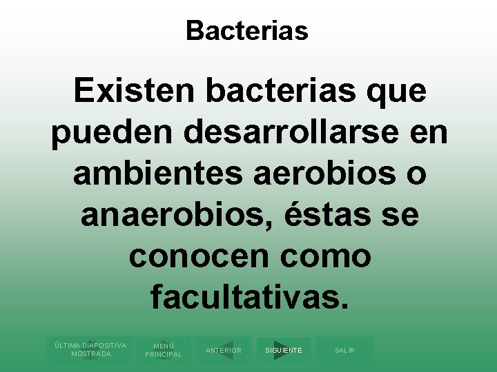 Bacterias Existen bacterias que pueden desarrollarse en ambientes aerobios o anaerobios, éstas se conocen