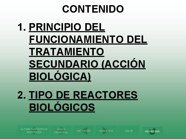 CONTENIDO 1. PRINCIPIO DEL FUNCIONAMIENTO DEL TRATAMIENTO SECUNDARIO (ACCIÓN BIOLÓGICA) 2. TIPO DE REACTORES