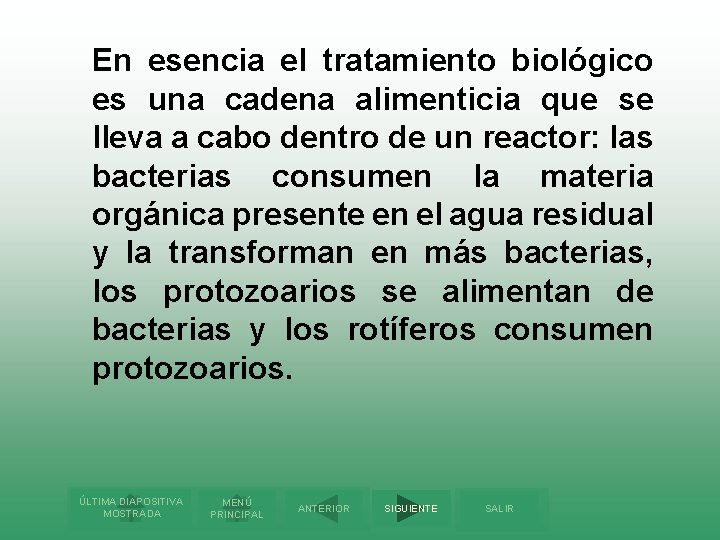 En esencia el tratamiento biológico es una cadena alimenticia que se lleva a cabo