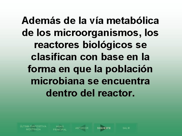 Además de la vía metabólica de los microorganismos, los reactores biológicos se clasifican con