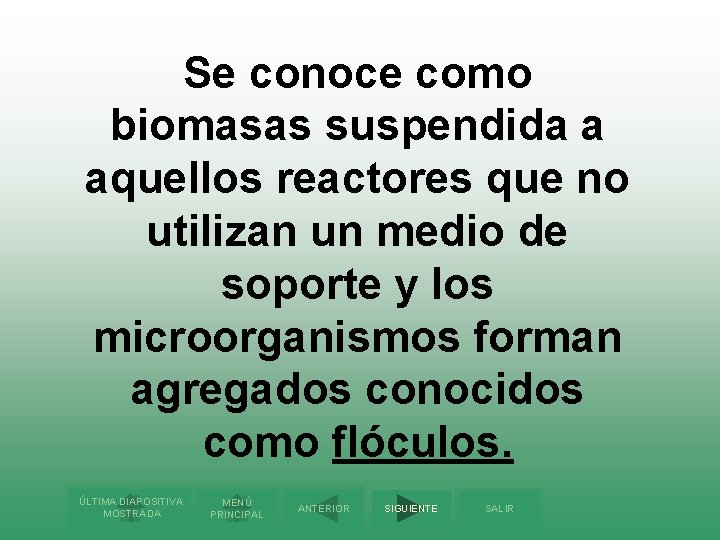 Se conoce como biomasas suspendida a aquellos reactores que no utilizan un medio de