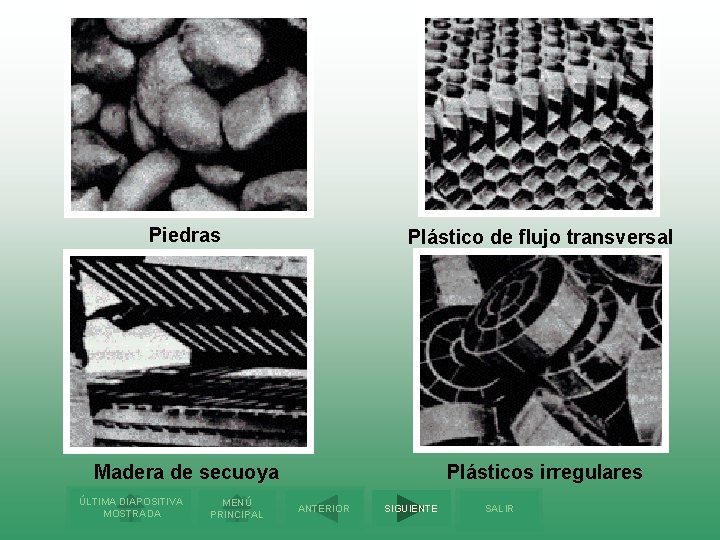 Piedras Plástico de flujo transversal Madera de secuoya Plásticos irregulares ÚLTIMA DIAPOSITIVA MOSTRADA MENÚ