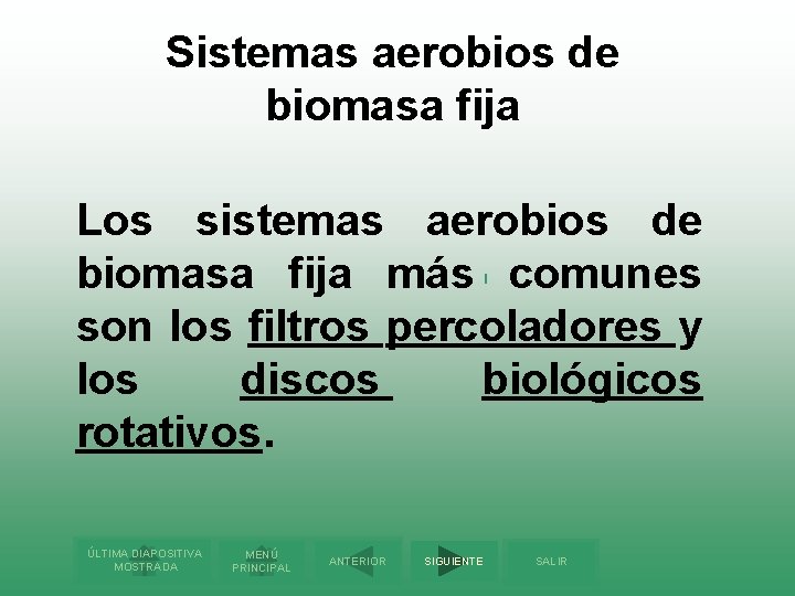 Sistemas aerobios de biomasa fija Los sistemas aerobios de biomasa fija más comunes son