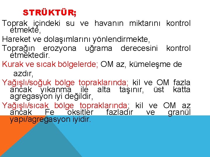 STRÜKTÜR; Toprak içindeki su ve havanın miktarını kontrol etmekte, Hareket ve dolaşımlarını yönlendirmekte, Toprağın